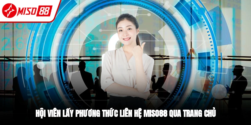 Hội viên tìm hiểu cách liên hệ Miso88 tại trang chủ